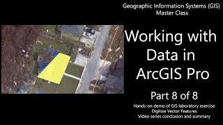 Working with Data in ArcGIS Pro (Part 8 of 8): Digitize Vector, conclusion - GIS Master Class #GIS