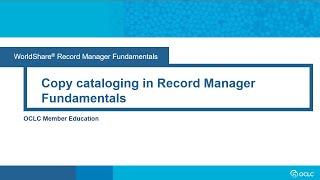 Record Manager Fundamentals: Copy Cataloging in Record Manager Fundamentals