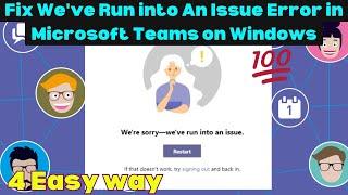 Fix We've Run into An Issue Error in Microsoft Teams on Windows || 2023