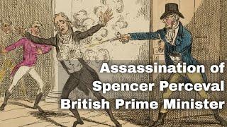 11th May 1812: British prime minister Spencer Perceval assassinated in the House of Commons