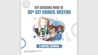 Key Decisions Made in 50th GST Council Meeting: A Critical Overview