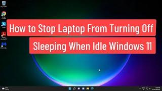 How to Stop Laptop From Turning Off, Sleeping When Idle Windows 11