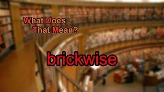 What does brickwise mean?