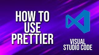 How To Use Prettier Visual Studio Code Tutorial