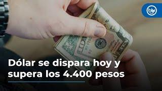 Dólar se dispara hoy y supera los 4.400 pesos