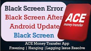 How to Fix ACE Money Transfer App Black Screen Error