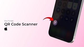 How to Add QR Code Scanner on iPhone(iOS 18)?