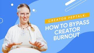 How to Bypass Creator Burnout?