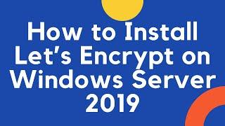 How to Install Let’s Encrypt on Windows Server 2019