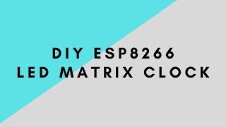 Diy Esp8266 Led Matrix Clock
