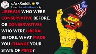 Liberals/Conservatives, What Made You Change Your State Of Mind? (r/AskReddit)