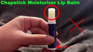   How To Use Chapstick Moisturizer Lip Balm Review