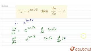 If `y = e^(sin sqrtx) " then " (dy)/(dx) =` ?