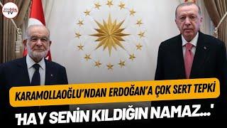 Karamollaoğlu'ndan Erdoğan'a çok sert tepki: "Hay senin kıldığın namaz..."