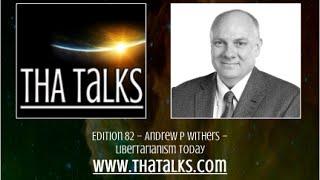 THA Talks - Andrew P Withers - Libertarianism Today