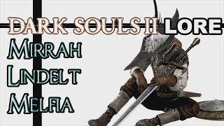 Dark Souls 2 Lore - Мирра, Линдельт и Мелфия