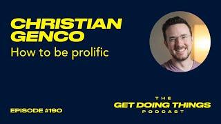 GET DOING THINGS #190 - Christian Genco - How to be prolific