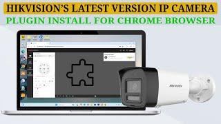 Install Plugin for Hikvision IP Camera Live View & Configuration in Chrome Browser (Latest Version)