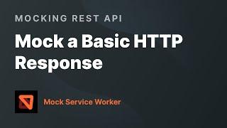 Mock a Basic HTTP Response — Mocking REST API with Mock Service Worker