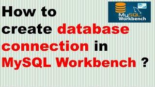 How to create database connection in MySQL Workbench ? | MySQL Server with MySQL Workbench ?