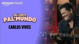 Carlos Vives - Vallenato Pal Mundo | Amazon Original