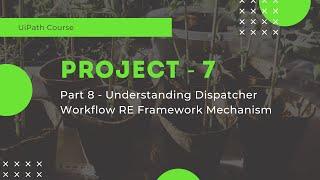 UiPath Project 7 - Understanding Dispatcher Workflow RE Framework Mechanism - Part 8