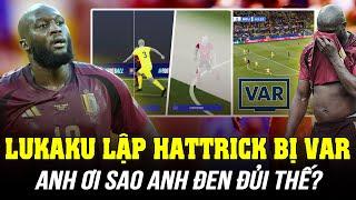 LUKAKU LẬP HATTRICK BỊ VAR TỪ CHỐI BÀN THẮNG: ANH ƠI SAO ANH ĐEN ĐỦI THẾ?