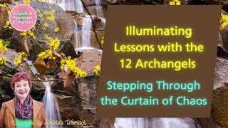 Illuminating Lessons, Stepping Through the Curtain of Chaos | Belinda Womack and the 12 Archangels