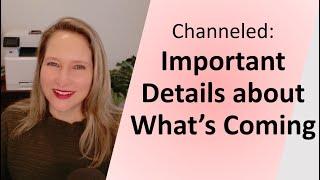 Channeled: Important Details about What's Coming!