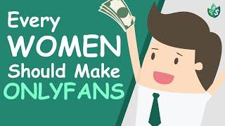 EVERY Woman Should Make an OnlyFans (Explained)