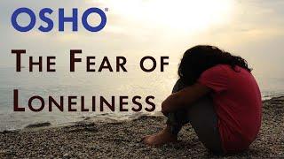 OSHO: The Fear of Loneliness