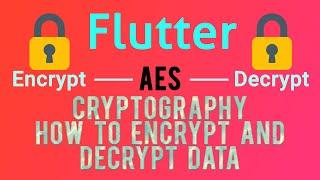Flutter Encryption/Decryption | AES Algorithm | Part-1 [2020]