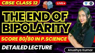 The End of Bipolarity: Detailed Lecture | Part 1 | CBSE Class 12 | Anushya Kumar