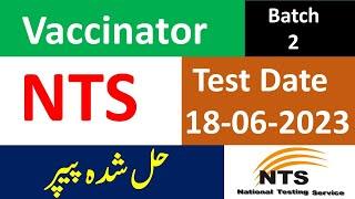 NTS Vaccinator Solved Paper Held on 18/06/2023 | Vaccinator Past Papers Batch 2nd 2023 | NTS Paper