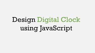 Design Digital Clock using JavaScript