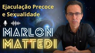 MARLON MATTEDI - Ejaculação Precoce e Sexualidade - Podcast Mente Expandida #20