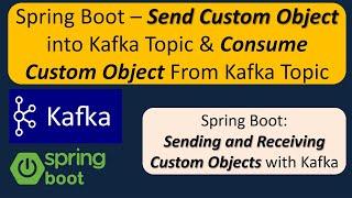 Spring Boot – Send Custom Object into Kafka Topic & Consume Custom Object From Kafka Topic