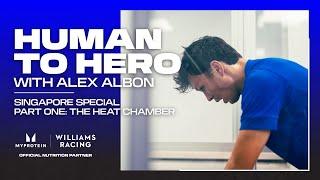 HUMAN TO HERO WITH ALEX ALBON | Heat Chamber | Part One | Singapore GP Special | Williams Racing