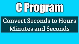 Write a c program to convert seconds to hours minutes and seconds | vision academy