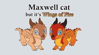 Maxwell cat but it's Wings of Fire (Animation meme)