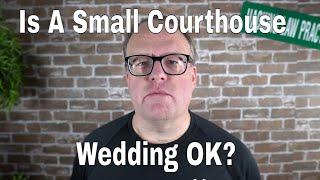 Is Small Courthouse Wedding Ok?