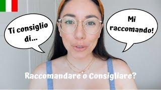 MI RACCOMANDO, TI CONSIGLIO DI... Raccomandare o Consigliare?