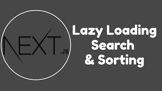 Next.js Lazy Loading, Search & Sorting