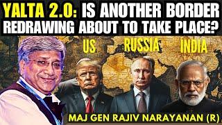 Yalta 2.0: Is another Border Redrawing about to take place? URI • Maj Gen Rajiv Narayanan (R)