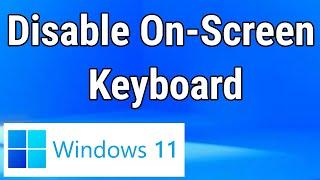 How to Disable Onscreen Keyboard in Windows 11