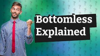 Does bottomless mean endless?