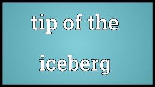 Tip of the iceberg Meaning