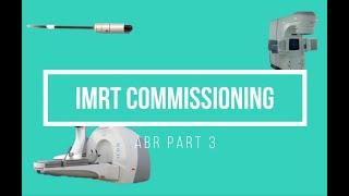 IMRT Commissioning ABR Part 3 Medical Physics Oral Exam Prep