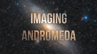 Imaging the Andromeda Galaxy - Widefield Astrophotography