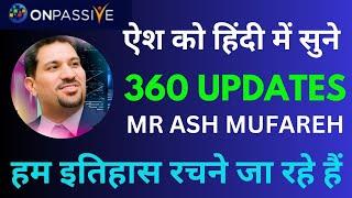 #ONPASSIVE 360 UPDATES / MR ASH MUFAREH /हम इतिहास रचने जा रहे हैं